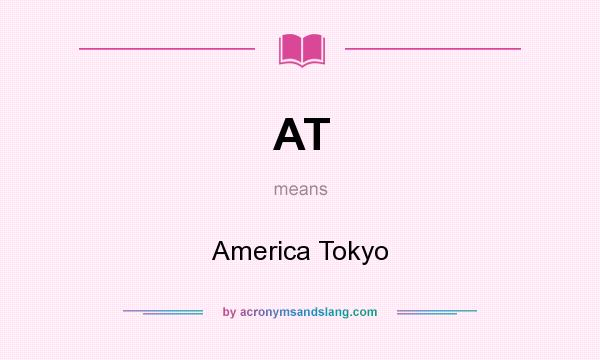 What does AT mean? It stands for America Tokyo