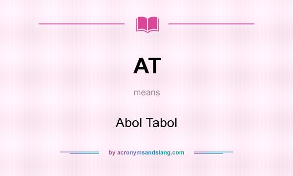 What does AT mean? It stands for Abol Tabol