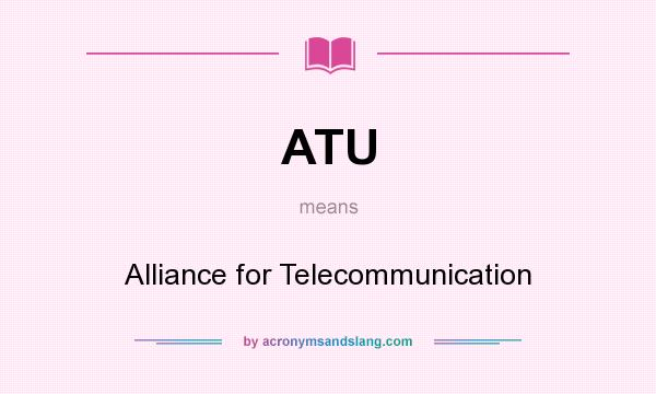 What does ATU mean? It stands for Alliance for Telecommunication