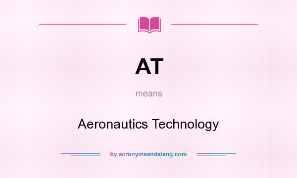 What does AT mean? It stands for Aeronautics Technology