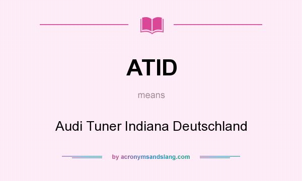 What does ATID mean? It stands for Audi Tuner Indiana Deutschland