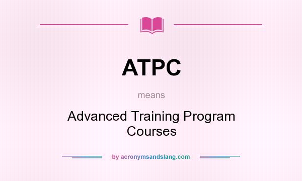 What does ATPC mean? It stands for Advanced Training Program Courses