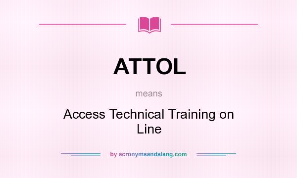 What does ATTOL mean? It stands for Access Technical Training on Line