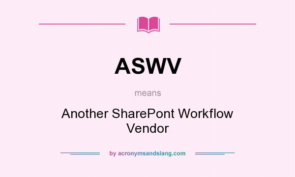 What does ASWV mean? It stands for Another SharePont Workflow Vendor