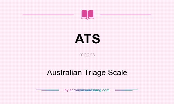 What does ATS mean? It stands for Australian Triage Scale