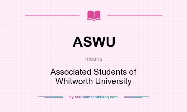 What does ASWU mean? It stands for Associated Students of Whitworth University