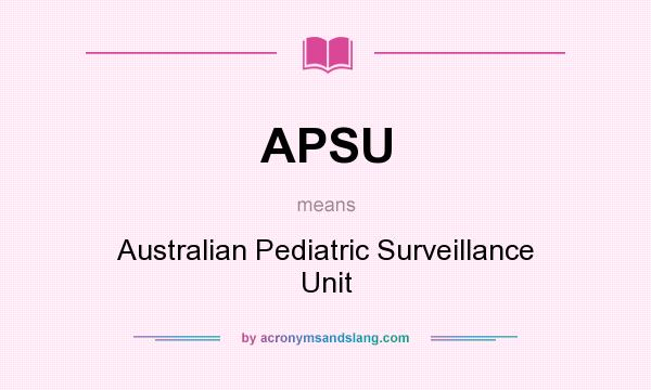 What does APSU mean? It stands for Australian Pediatric Surveillance Unit
