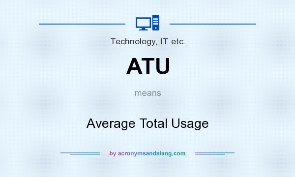 What does ATU mean? It stands for Average Total Usage