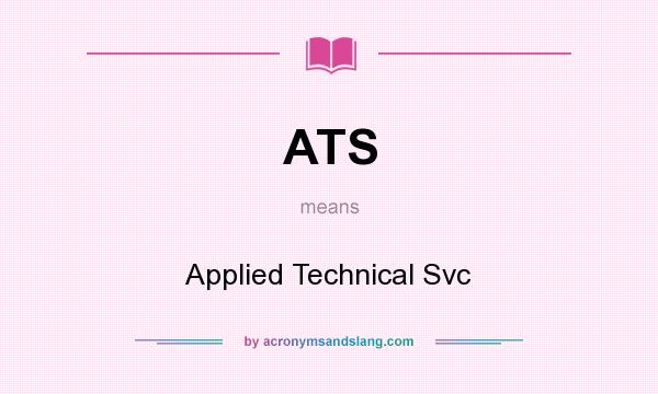 What does ATS mean? It stands for Applied Technical Svc