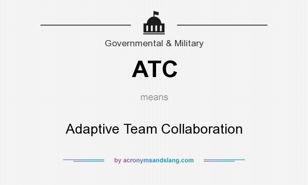 What does ATC mean? It stands for Adaptive Team Collaboration