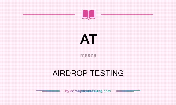 What does AT mean? It stands for AIRDROP TESTING