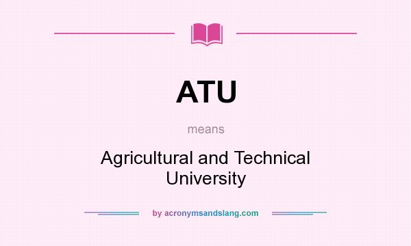 What does ATU mean? It stands for Agricultural and Technical University