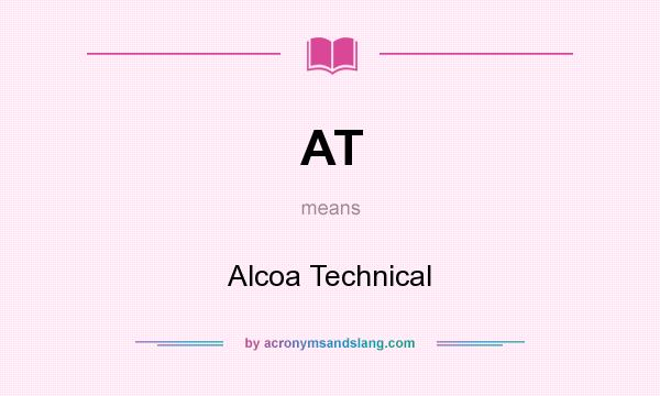 What does AT mean? It stands for Alcoa Technical