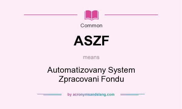 What does ASZF mean? It stands for Automatizovany System Zpracovani Fondu