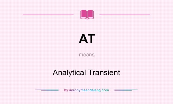 What does AT mean? It stands for Analytical Transient