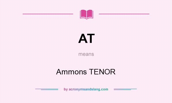 What does AT mean? It stands for Ammons TENOR