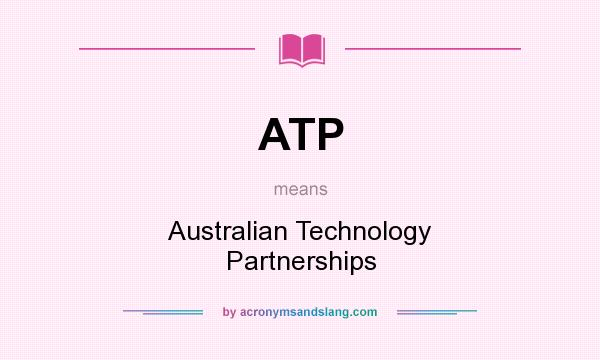 What does ATP mean? It stands for Australian Technology Partnerships