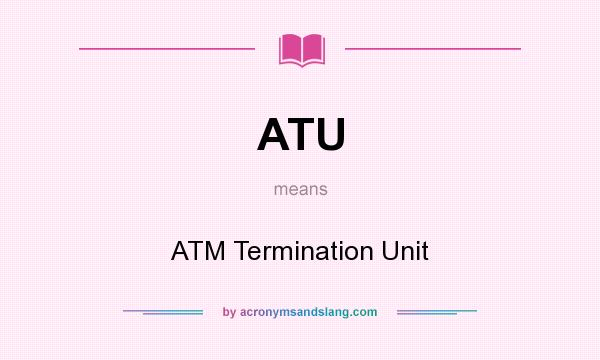What does ATU mean? It stands for ATM Termination Unit
