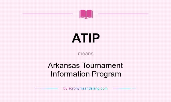What does ATIP mean? It stands for Arkansas Tournament Information Program