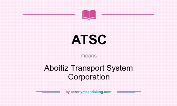 What does ATSC mean? It stands for Aboitiz Transport System Corporation