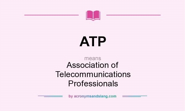 What does ATP mean? It stands for Association of Telecommunications Professionals