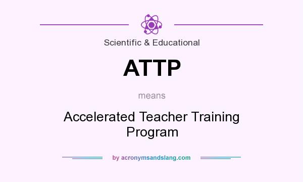 What does ATTP mean? It stands for Accelerated Teacher Training Program