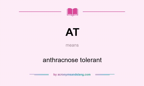 What does AT mean? It stands for anthracnose tolerant