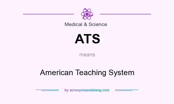What does ATS mean? It stands for American Teaching System