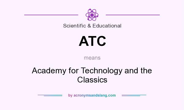 What does ATC mean? It stands for Academy for Technology and the Classics