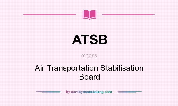 What does ATSB mean? It stands for Air Transportation Stabilisation Board