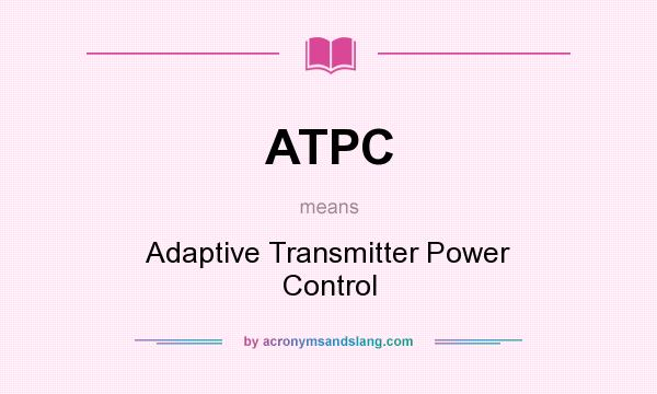 What does ATPC mean? It stands for Adaptive Transmitter Power Control