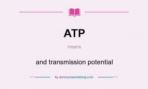 What does ATP mean? It stands for and transmission potential