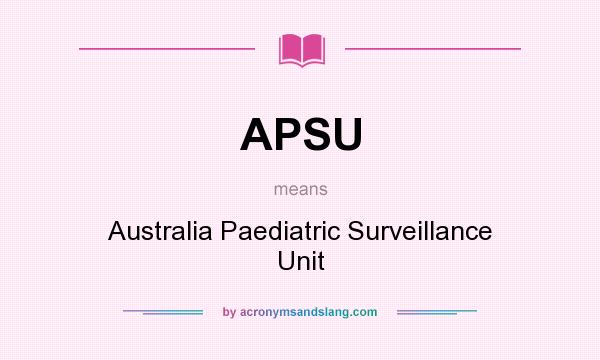 What does APSU mean? It stands for Australia Paediatric Surveillance Unit