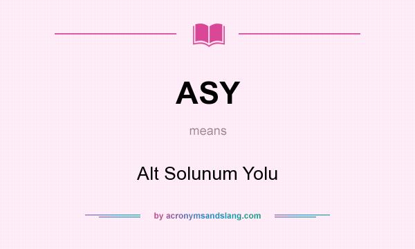 What does ASY mean? It stands for Alt Solunum Yolu