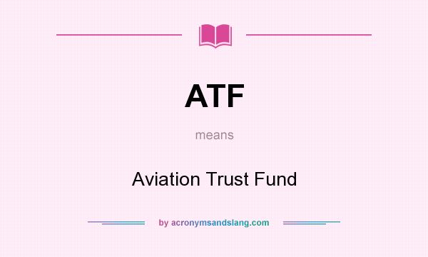 What does ATF mean? It stands for Aviation Trust Fund