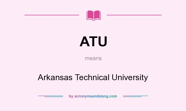 What does ATU mean? It stands for Arkansas Technical University