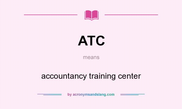 What does ATC mean? It stands for accountancy training center