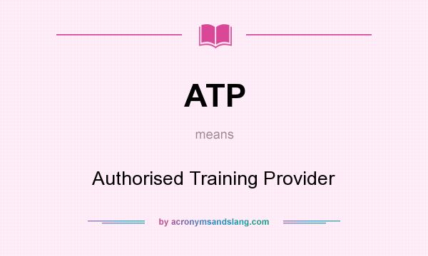 What does ATP mean? It stands for Authorised Training Provider