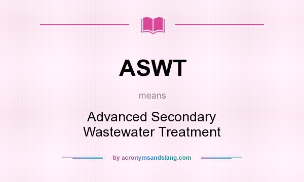 What does ASWT mean? It stands for Advanced Secondary Wastewater Treatment