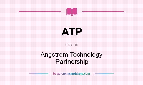 What does ATP mean? It stands for Angstrom Technology Partnership