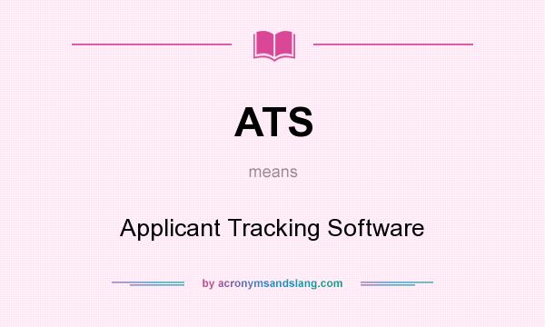 What does ATS mean? It stands for Applicant Tracking Software