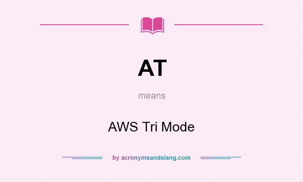 What does AT mean? It stands for AWS Tri Mode