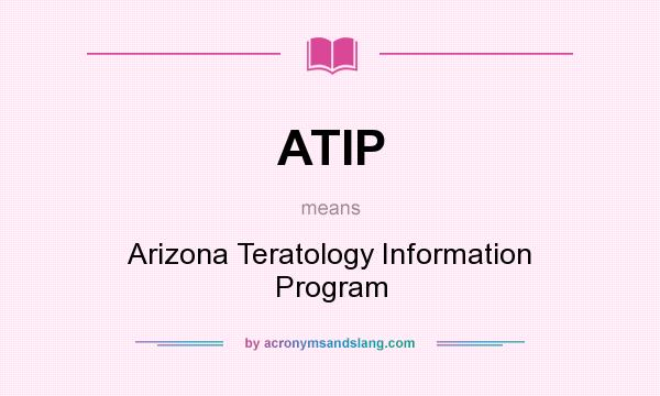 What does ATIP mean? It stands for Arizona Teratology Information Program