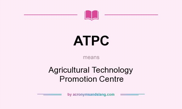 What does ATPC mean? It stands for Agricultural Technology Promotion Centre