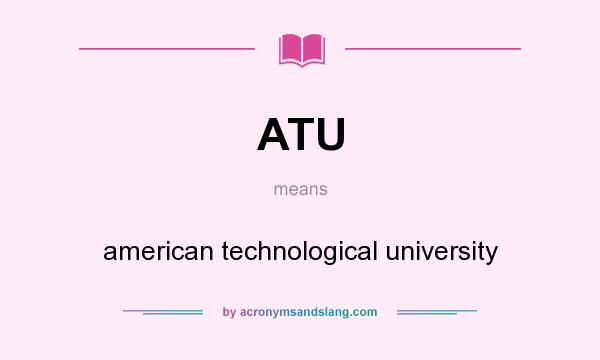 What does ATU mean? It stands for american technological university