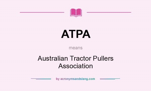 What does ATPA mean? It stands for Australian Tractor Pullers Association