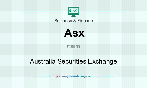 What does Asx mean? It stands for Australia Securities Exchange