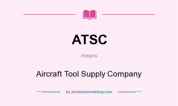 What does ATSC mean? It stands for Aircraft Tool Supply Company