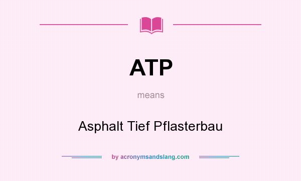 What does ATP mean? It stands for Asphalt Tief Pflasterbau