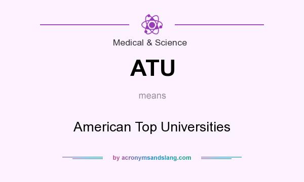 What does ATU mean? It stands for American Top Universities